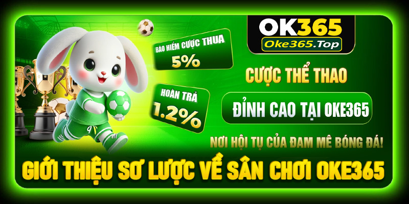 Giới thiệu sơ lược về sân chơi Oke365