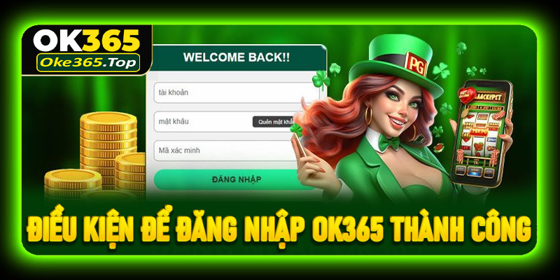 Điều kiện để đăng nhập OK365 thành công