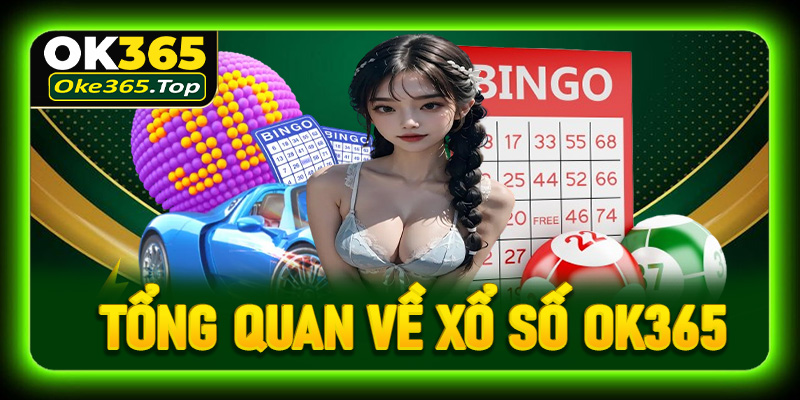 Tổng quan về xổ số OK365