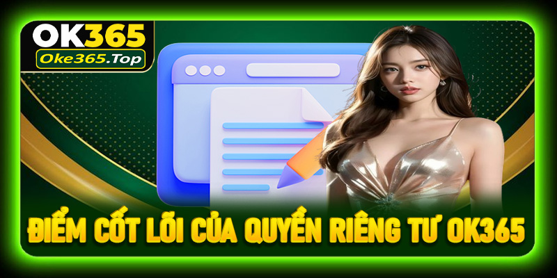 Khám phá điểm cốt lõi của chính sách quyền riêng tư OK365