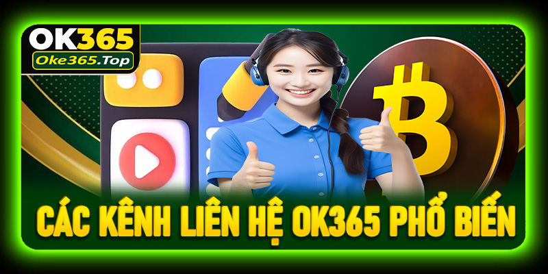 Tổng hợp các kênh liên hệ OK365 phổ biến hiện nay