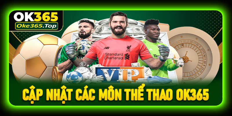 Cập nhật các môn thể thao OK365 phổ biến và hấp dẫn