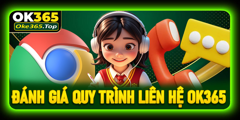Đánh giá quy trình liên hệ OK365