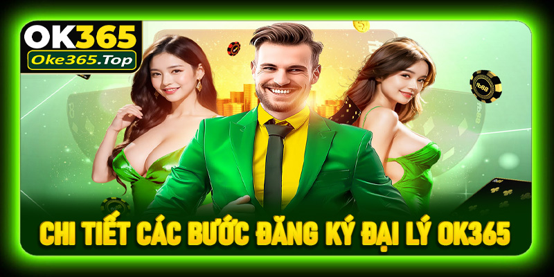 Hướng dẫn chi tiết các bước đăng ký làm đại lý OK365