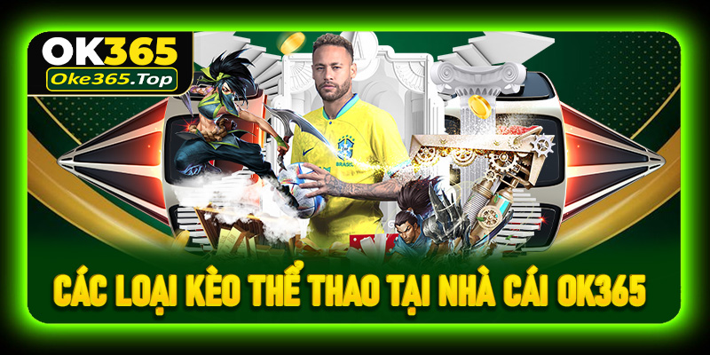 Tổng hợp các loại kèo thể thao tại nhà cái OK365