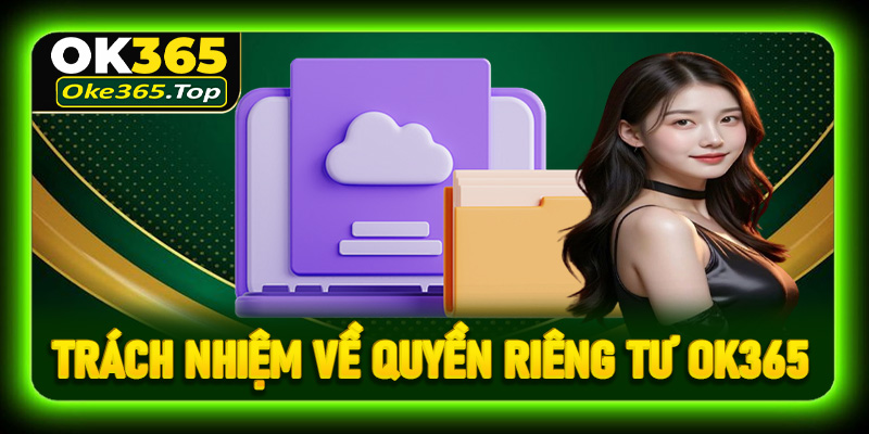 Trách nhiệm của người chơi quy định trong quyền riêng tư OK365